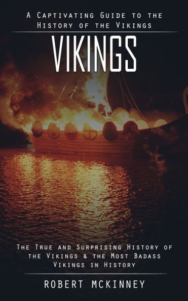 Vikingos: Una guía fascinante de la historia de los vikingos (La verdadera y sorprendente historia de los vikingos y los vikingos más rudos de la historia)