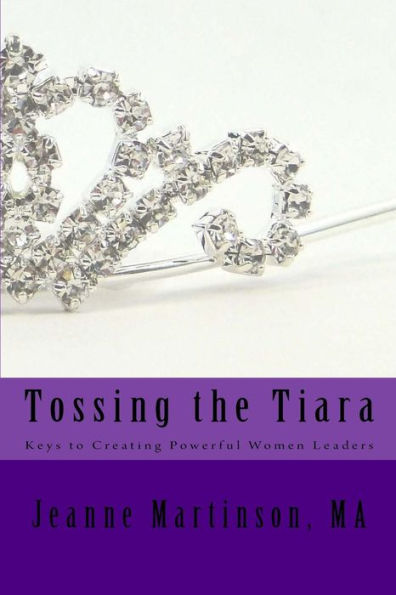 Tossing The Tiara: Keys To Creating Powerful Women Leaders