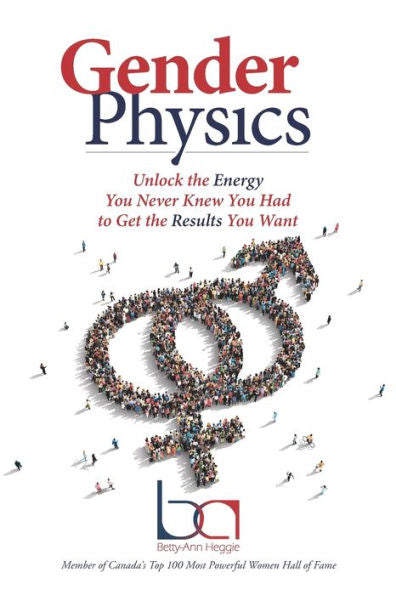Gender Physics: Unlock The Energy You Never Knew You Had To Get The Results You Want
