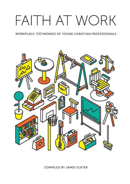 Faith At Work: Workplace Testimonies Of Young Christian Professionals
