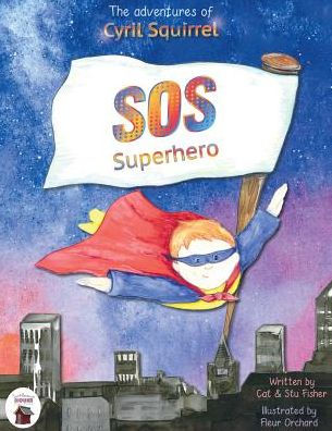 The Adventures Of Cyril Squirrel- Sos Superhero: Save Our Schools