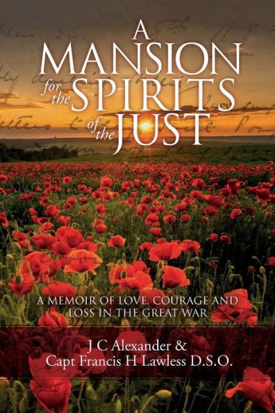 A Mansion For The Spirits Of The Just: A Memoir Of Love, Courage And Loss In The Great War