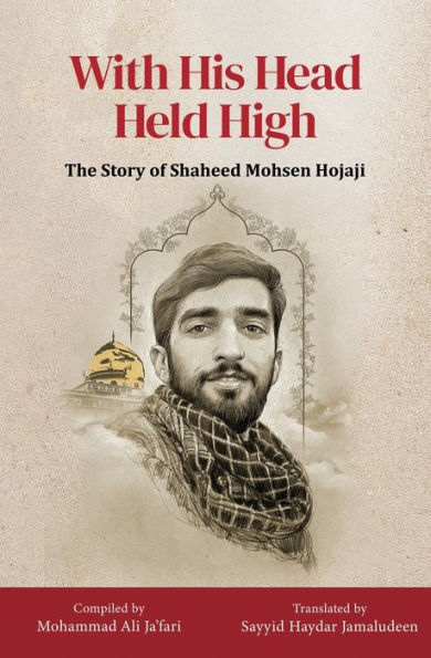 With His Head Held High: The Story Of Shaheed Mohsen Hojaji