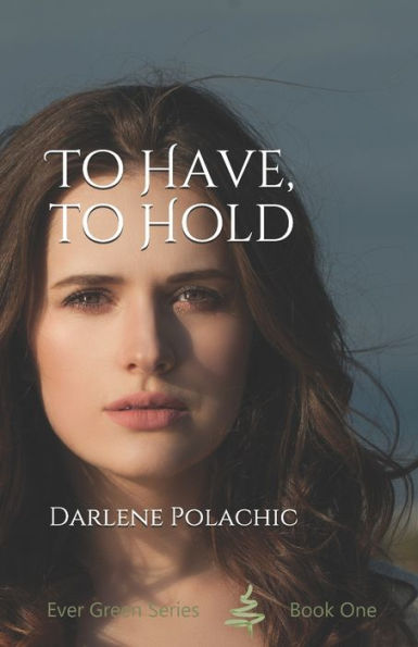 To Have To Hold (Ever Green Series)