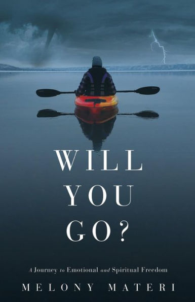 Will You Go?: A Personal Journey To Emotional And Spiritual Freedom