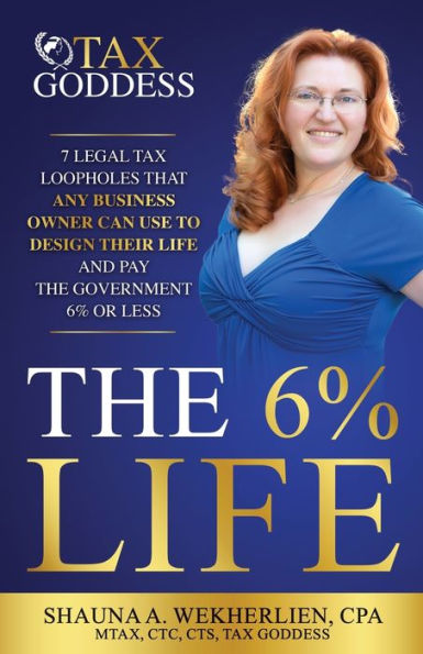 The 6% Life: 7 Strategies That Successful Entrepreneurs Use To Reengineer Their Life To Consistently Pay Less Than 6% In Taxes
