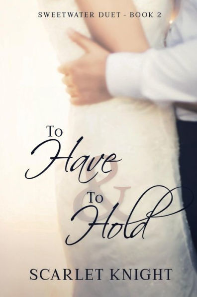To Have & To Hold: (Sweetwater Duet Book 2) (The Sweetwater Duet)