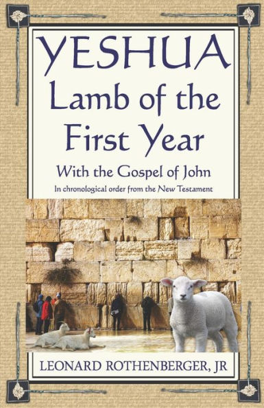 Yeshua, Lamb Of The First Year: With The Gospel Of John, Inchronological Order From The New Testament