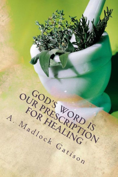 God's Word Is Our Prescription For Healing: You Better Take Your Medicine! (God Wants You Healed)