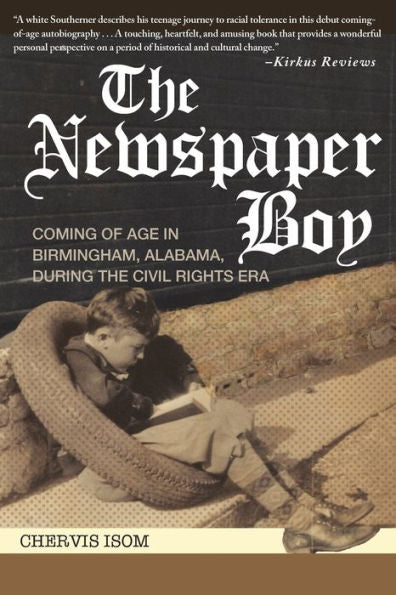 The Newspaper Boy: Coming Of Age In Birmingham, Al, During The Civil Rights Era