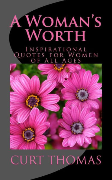 A Woman's Worth: Inspirational Quotes For Women Of All Ages