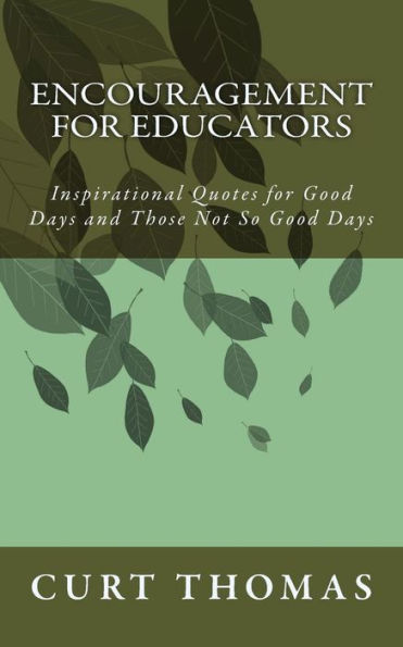 Encouragement For Educators: Inspirational Quotes For Good Days And Those Not So Good Days