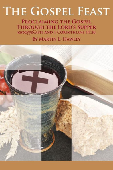 The Gospel Feast: Proclaiming The Gospel Through The Lord's Supper