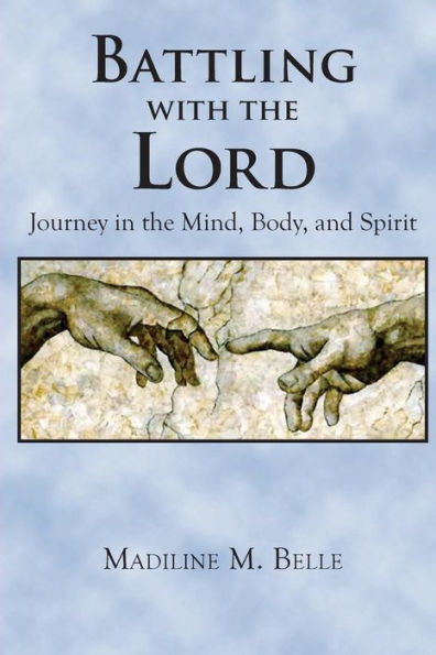 Battling With The Lord: Journey In The Mind, Body, And Spirit