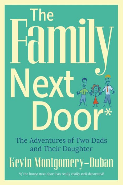 The Family Next Door: The Adventures Of Two Dads And Their Daughter - 9780996218009