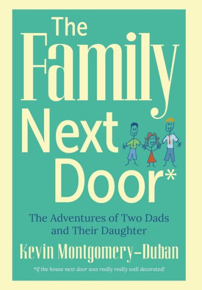 The Family Next Door: The Adventures Of Two Dads And Their Daughter - 9780996218047