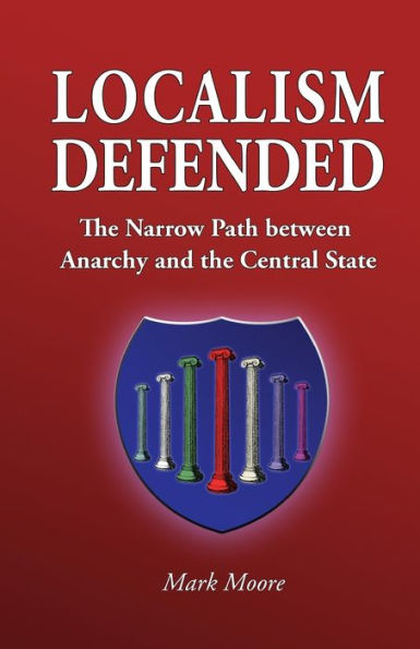 Localism Defended: The Narrow Path Between Anarchy And The Central State