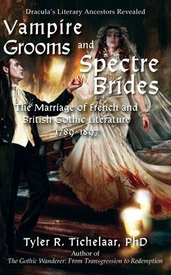 Vampire Grooms And Spectre Brides: The Marriage Of French And British Gothic Literature, 1789-1897