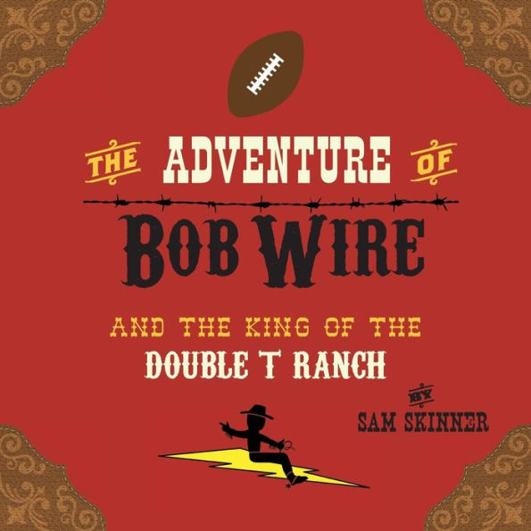 The Adventure Of Bob Wire And The King Of The Double T Ranch