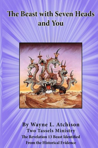 The Beast With Seven Heads And You: The Revelation 13 Beast Identified From The Historical Evidence