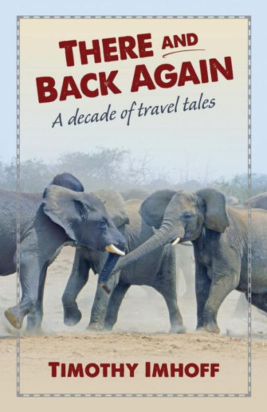 There And Back Again: A Decade Of Travel Tales
