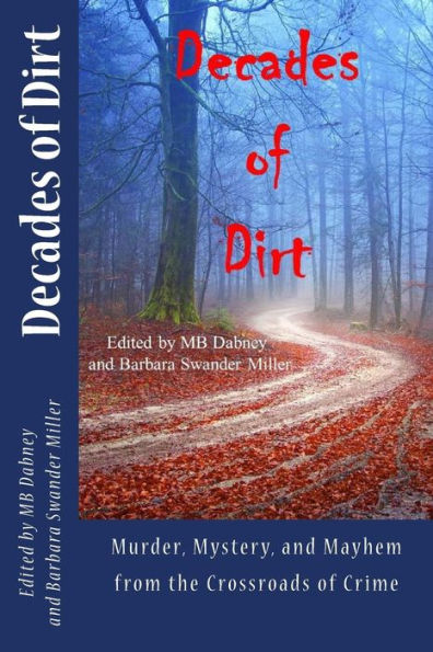 Decades Of Dirt: Murder, Mystery And Mayhem From The Crossroads Of Crime