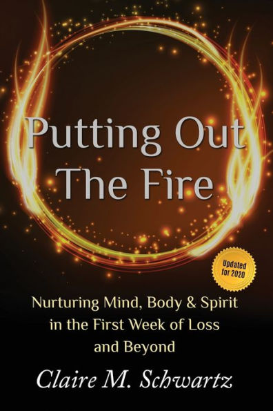 Putting Out The Fire: Nurturing Mind, Body And Spirit In The First Week Of Loss And Beyond