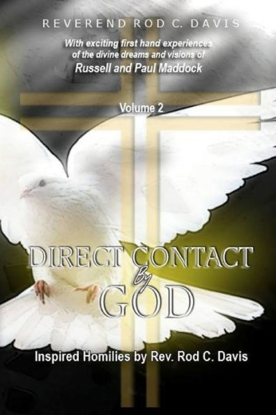 Direct Contact By God, Volume 2, Inspired Homilies By Rev. Rod C. Davis: With Exciting First Hand Experiences By Russell And Paul Maddock