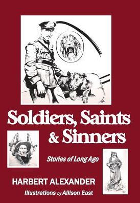 Soldiers, Saints & Sinners: Stories Of Long Ago