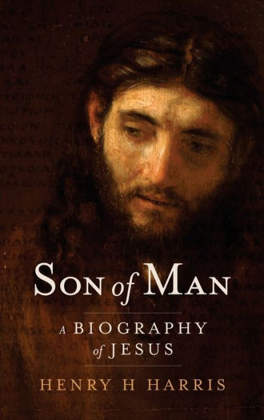 Son Of Man: A Biography Of Jesus - 9780996393300