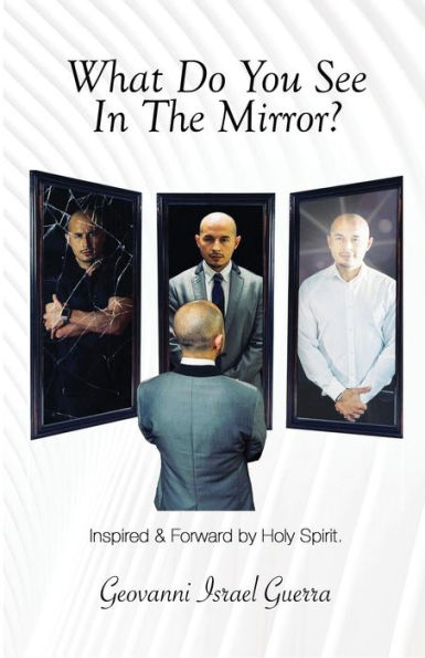 What Do You See In The Mirror?: Mirror, Mirror! Flesh Or Spirit! (T.A.S.L.G. Restoring Mankind's True Identity)