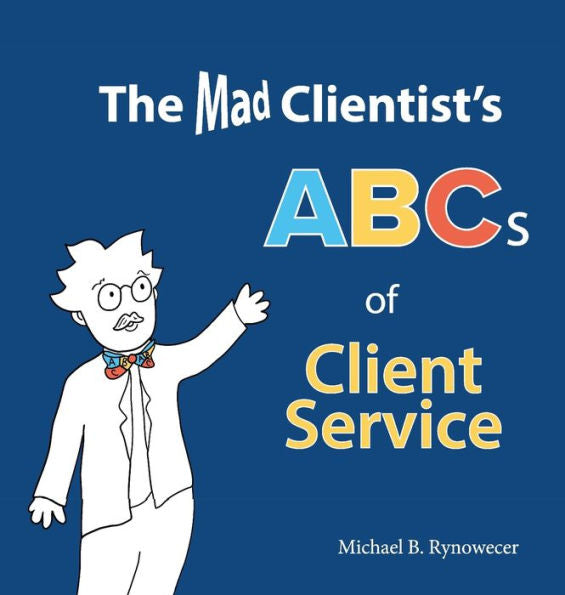 The Mad Clientist's Abcs Of Client Service