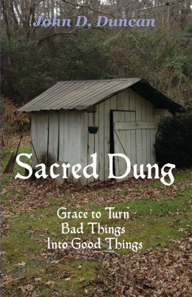 Sacred Dung: Grace To Turn Bad Things Into Good Things