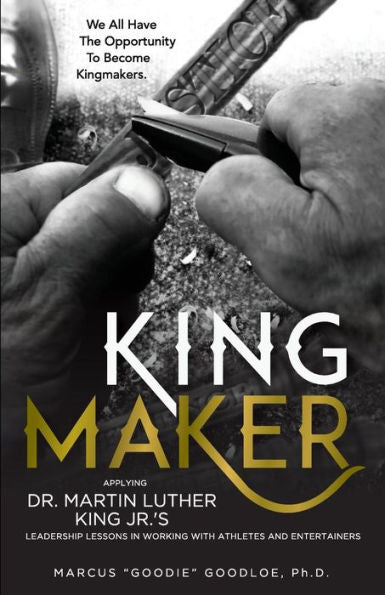 King Maker: Applying Dr. Martin Luther King Jr.'s Leadership Lessons In Working With Athletes And Entertainers