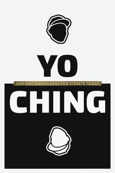 Yo Ching: Ancient Knowledge For Streets Today