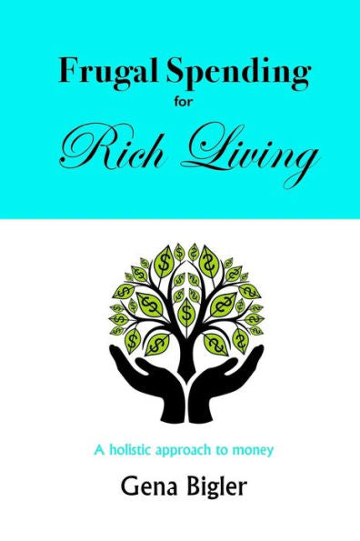 Frugal Spending For Rich Living: A Holistic Approach To Money