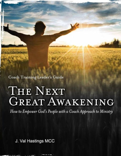 The Next Great Awakening Leader's Guide: How To Empower God's People With A Coach Approach To Ministry