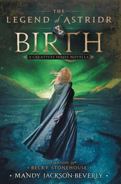 The Legend Of Astridr: Birth: A Creatives Series Novella - 9780996508872