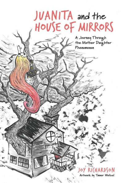 Juanita And The House Of Mirrors: A Journey Through The Mother Daughter Phenomenon