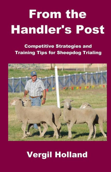 From The Handler's Post: Competitive Strategies And Training Tips For Sheepdog Trialing