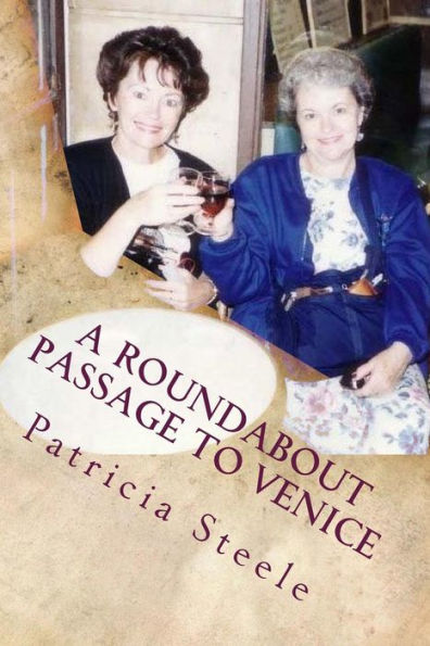 A Roundabout Passage To Venice: A Mother/Daughter Escapade In Europe