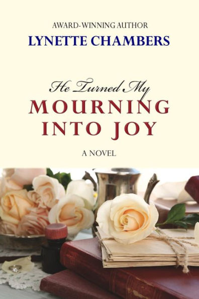 He Turned My Mourning Into Joy: A Novel