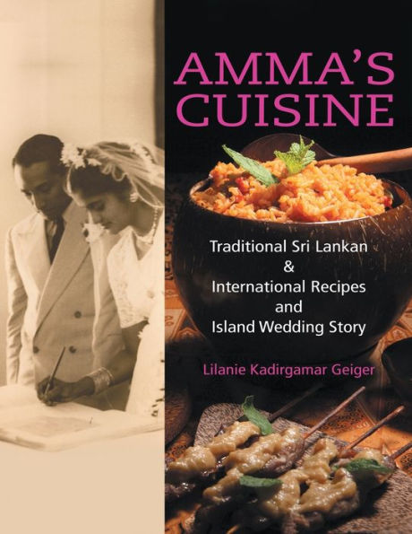 Amma's Cuisine: Traditional Sri Lankan & International Recipes And Island Wedding Story