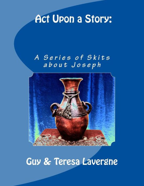 Act Upon A Story: A Series Of Skits About Joseph