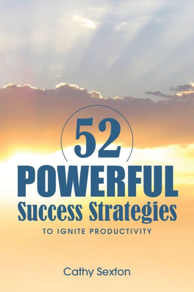 52 Powerful Success Strategies: To Ignite Productivity