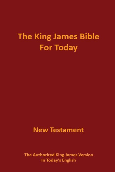 The King James Bible For Today New Testament: The Authorized King James Version In Today's English