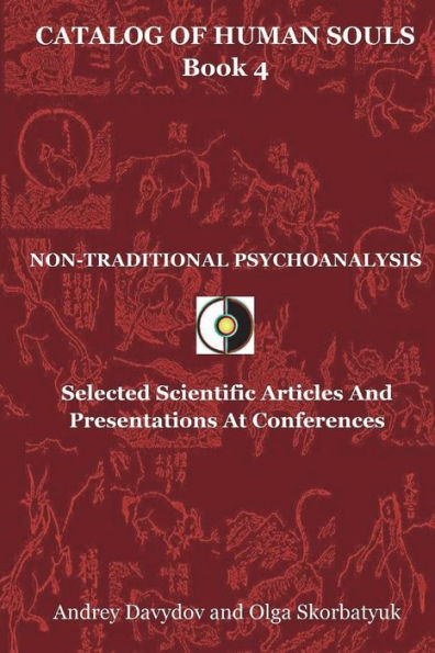 Non-Traditional Psychoanalysis: Selected Scientific Articles And Presentations At Conferences (Catalog Of Human Souls)