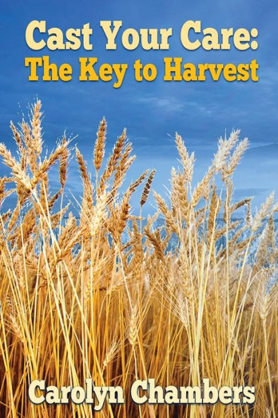 Cast Your Care: The Key To Harvest