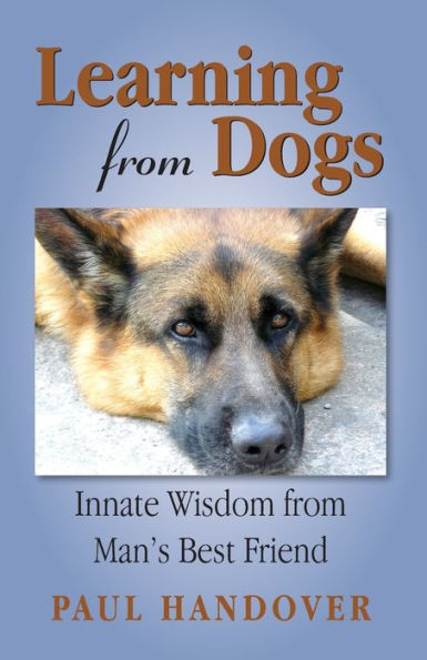 Learning From Dogs: Innate Wisdom From Man's Best Friend