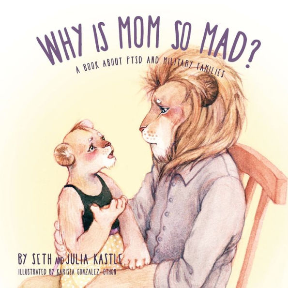 Why Is Mom So Mad?: A Book About Ptsd And Military Families